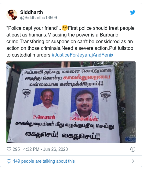 Twitter post by @Siddhartha18509: "Police dept your friend"..😏First police should treat people atleast as humans.Misusing the power is a Barbaric crime.Transfering or suspension can't be considered as an action on those criminals.Need a severe action.Put fullstop to custodial murders.#JusticeForJeyarajAndFenix 
