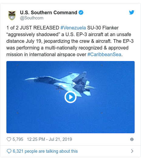 Twitter post by @Southcom: 1 of 2 JUST RELEASED #Venezuela SU-30 Flanker “aggressively shadowed” a U.S. EP-3 aircraft at an unsafe distance July 19, jeopardizing the crew & aircraft. The EP-3 was performing a multi-nationally recognized & approved mission in international airspace over #CaribbeanSea. 