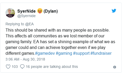 Twitter post by @Syernide: This should be shared with as many people as possible. This affects all communities as we lost member of our gaming family. EA has set a shining example of what we as gamer could and can achieve together even if we play different games.#gamedev #gaming #support #fundraiser