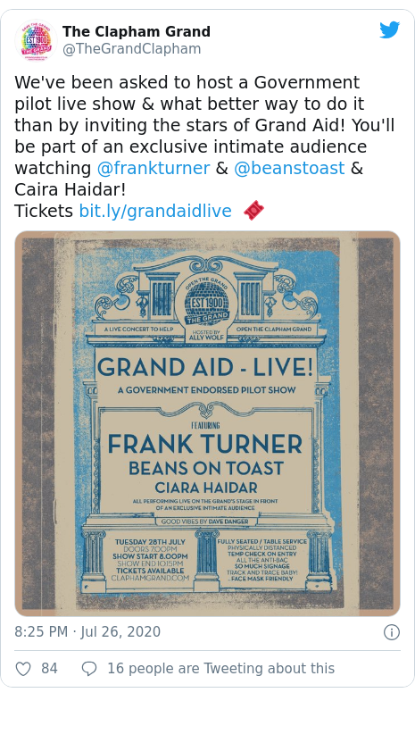 Twitter post by @TheGrandClapham: We've been asked to host a Government pilot live show & what better way to do it than by inviting the stars of Grand Aid! You'll be part of an exclusive intimate audience watching @frankturner & @beanstoast & Caira Haidar! Tickets   🎟 