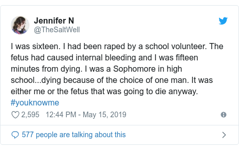 Twitter post by @TheSaltWell: I was sixteen. I had been raped by a school volunteer. The fetus had caused internal bleeding and I was fifteen minutes from dying. I was a Sophomore in high school...dying because of the choice of one man. It was either me or the fetus that was going to die anyway.  #youknowme