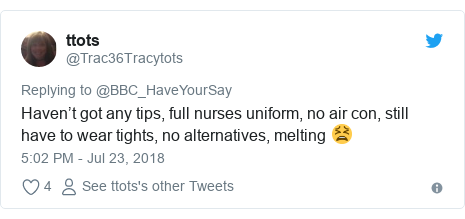Twitter post by @Trac36Tracytots: Haven’t got any tips, full nurses uniform, no air con, still have to wear tights, no alternatives, melting 😫