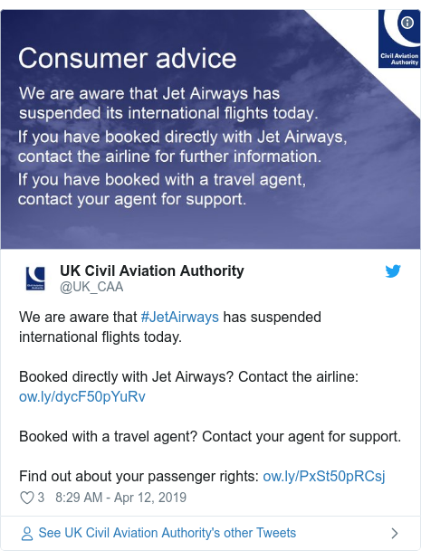 Twitter post by @UK_CAA: We are aware that #JetAirways has suspended international flights today.Booked directly with Jet Airways? Contact the airline  Booked with a travel agent? Contact your agent for support.Find out about your passenger rights   