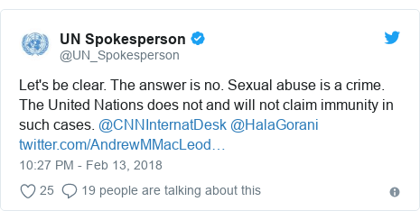 Twitter post by @UN_Spokesperson: Let's be clear. The answer is no. Sexual abuse is a crime. The United Nations does not and will not claim immunity in such cases. @CNNInternatDesk @HalaGorani 