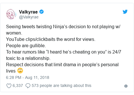 Twitter post by @Valkyrae: Seeing tweets twisting Ninja’s decision to not playing w/ women.YouTube clips/clickbaits the worst for views.People are gullible.To hear rumors like “I heard he’s cheating on you” is 24/7 toxic to a relationship.Respect decisions that limit drama in people’s personal lives 🙄