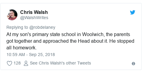 Twitter post by @WalshWrites: At my son's primary state school in Woolwich, the parents got together and approached the Head about it. He stopped all homework.
