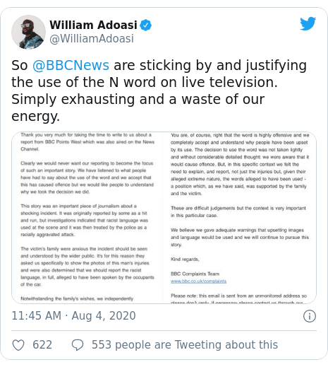 Twitter post by @WilliamAdoasi: So @BBCNews are sticking by and justifying the use of the N word on live television. Simply exhausting and a waste of our energy. 