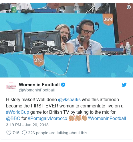 Twitter post by @WomeninFootball: History maker! Well done @vksparks who this afternoon became the FIRST EVER woman to commentate live on a #WorldCup game for British TV by taking to the mic for @BBC for #PortugalvMorocco 👏🏽👏🏽👏🏽#WomeninFootball 
