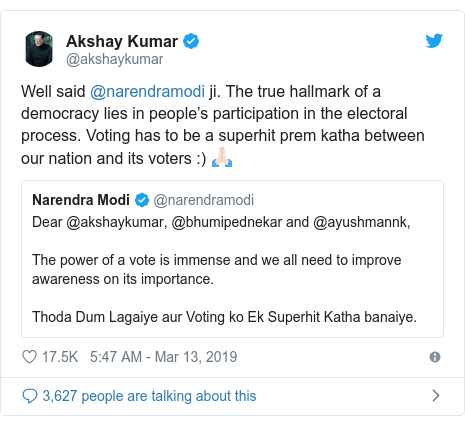 Twitter post by @akshaykumar: Well said @narendramodi ji. The true hallmark of a democracy lies in people’s participation in the electoral process. Voting has to be a superhit prem katha between our nation and its voters  ) 🙏🏻 