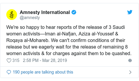Twitter post by @amnesty: We're so happy to hear reports of the release of 3 Saudi women activists—Iman al-Nafjan, Aziza al-Youssef & Roqaya al-Mohareb. We can't confirm conditions of their release but we eagerly wait for the release of remaining 8 women activists & for charges against them to be quashed.