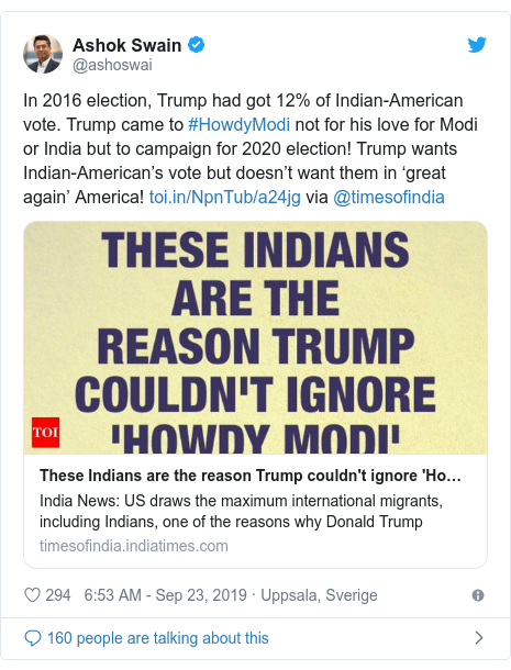 Twitter post by @ashoswai: In 2016 election, Trump had got 12% of Indian-American vote. Trump came to #HowdyModi not for his love for Modi or India but to campaign for 2020 election! Trump wants Indian-American’s vote but doesn’t want them in ‘great again’ America!  via @timesofindia