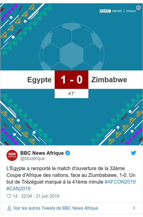 Twitter publication par @bbcafrique: L'Egypte a remporté le match d'ouverture de la 32ème Coupe d'Afrique des nations, face au Ziumbabawe, 1-0. Un but de Trézéguet marqué à la 41ème minute #AFCON2019 #CAN2019 