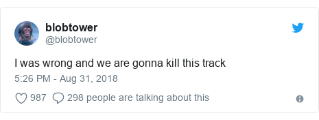 Twitter post by @blobtower: I was wrong and we are gonna kill this track