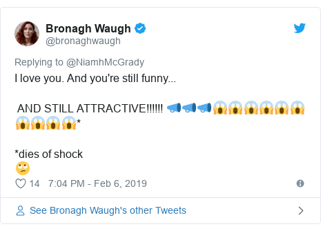 Twitter post by @bronaghwaugh: I love you. And you're still funny... AND STILL ATTRACTIVE!!!!!! 📣📣📣😱😱😱😱😱😱😱😱😱😱**dies of shock 🙄