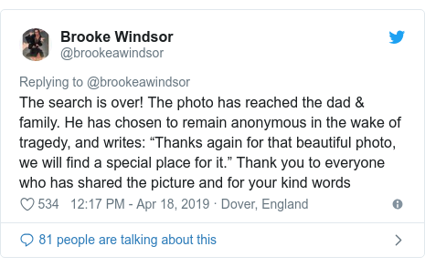 Twitter post by @brookeawindsor: The search is over! The photo has reached the dad & family. He has chosen to remain anonymous in the wake of tragedy, and writes  “Thanks again for that beautiful photo, we will find a special place for it.” Thank you to everyone who has shared the picture and for your kind words