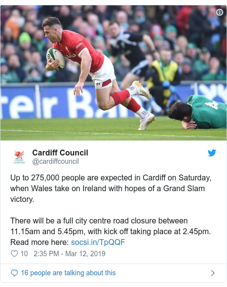 Twitter post by @cardiffcouncil: Up to 275,000 people are expected in Cardiff on Saturday, when Wales take on Ireland with hopes of a Grand Slam victory.There will be a full city centre road closure between 11.15am and 5.45pm, with kick off taking place at 2.45pm. Read more here   