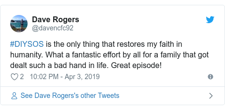 Twitter post by @davencfc92: #DIYSOS is the only thing that restores my faith in humanity. What a fantastic effort by all for a family that got dealt such a bad hand in life. Great episode!