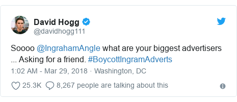 Twitter post by @davidhogg111: Soooo @IngrahamAngle what are your biggest advertisers ... Asking for a friend. #BoycottIngramAdverts