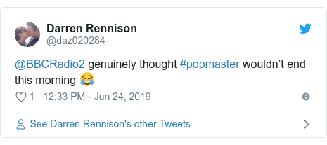 Twitter post by @daz020284: @BBCRadio2 genuinely thought #popmaster wouldn’t end this morning 😂