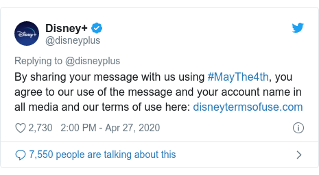 Twitter post by @disneyplus: By sharing your message with us using #MayThe4th, you agree to our use of the message and your account name in all media and our terms of use here  