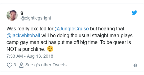 Twitter post by @eightlegsright: Was really excited for @JungleCruise but hearing that @jackwhitehall will be doing the usual straight-man-plays-camp-gay-man act has put me off big time. To be queer is NOT a punchline. 😣