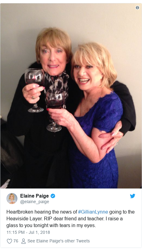 Twitter post by @elaine_paige: Heartbroken hearing the news of #GillianLynne going to the Heaviside Layer. RIP dear friend and teacher. I raise a glass to you tonight with tears in my eyes. 