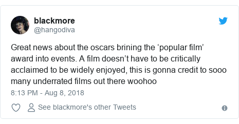 Twitter post by @hangodiva: Great news about the oscars brining the ‘popular film’ award into events. A film doesn’t have to be critically acclaimed to be widely enjoyed, this is gonna credit to sooo many underrated films out there woohoo