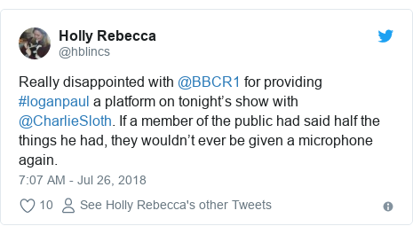 Twitter post by @hblincs: Really disappointed with @BBCR1 for providing #loganpaul a platform on tonight’s show with @CharlieSloth. If a member of the public had said half the things he had, they wouldn’t ever be given a microphone again.