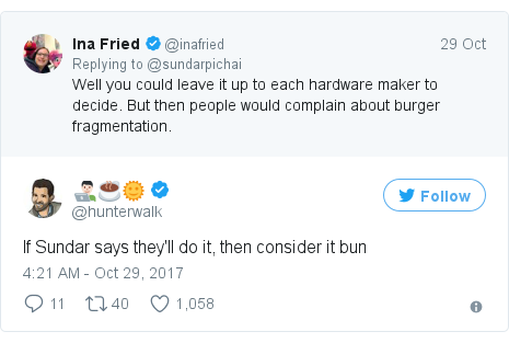 Twitter post by @hunterwalk: If Sundar says they'll do it, then consider it bun