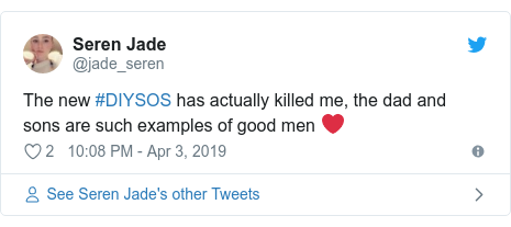 Twitter post by @jade_seren: The new #DIYSOS has actually killed me, the dad and sons are such examples of good men ❤️