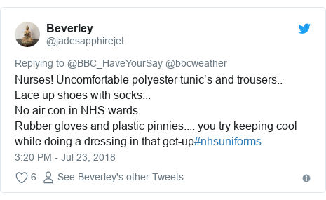 Twitter post by @jadesapphirejet: Nurses! Uncomfortable polyester tunic’s and trousers..Lace up shoes with socks...No air con in NHS wardsRubber gloves and plastic pinnies.... you try keeping cool while doing a dressing in that get-up#nhsuniforms