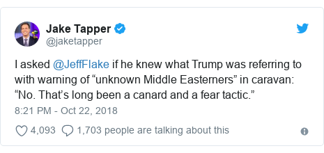 Twitter post by @jaketapper: I asked @JeffFlake if he knew what Trump was referring to with warning of “unknown Middle Easterners” in caravan  “No. That’s long been a canard and a fear tactic.”