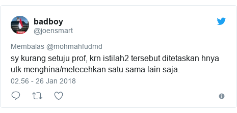Twitter pesan oleh @joensmart: sy kurang setuju prof, krn istilah2 tersebut ditetaskan hnya utk menghina/melecehkan satu sama lain saja.