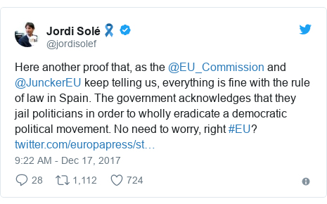 Twitter post by @jordisolef: Here another proof that, as the @EU_Commission and @JunckerEU keep telling us, everything is fine with the rule of law in Spain. The government acknowledges that they jail politicians in order to wholly eradicate a democratic political movement. No need to worry, right #EU? 