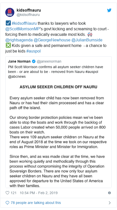 Twitter post by @kidsoffnauru: ☑️ #kidsoffNauru thanks to lawyers who took @ScottMorrisonMP's govt kicking and screaming to court - forcing them to medically evacuate most kids. 🚑 @rightsagenda @GeorgeNewhouse @JulianBurnside❎ Kids given a safe and permanent home  - a chance to just be kids #auspol 