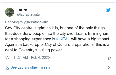 Twitter post by @laurathetwitty: Cov City centre is grim as it is, but one of the only things that does draw people into the city over Leam, Birmingham for a shopping experience is #IKEA - will have a big impact. Against a backdrop of City of Culture preparations, this is a dent to Coventry's pulling power