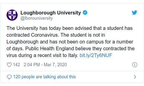 Twitter post by @lborouniversity: The University has today been advised that a student has contracted Coronavirus. The student is not in Loughborough and has not been on campus for a number of days. Public Health England believe they contracted the virus during a recent visit to Italy. 