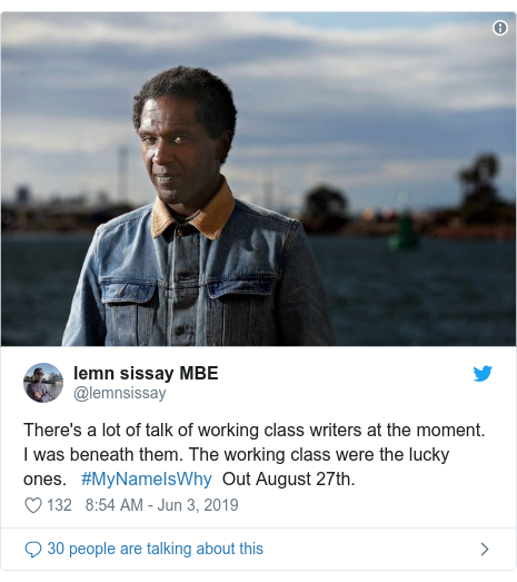 Twitter post by @lemnsissay: There's a lot of talk of working class writers at the moment. I was beneath them. The working class were the lucky ones.   #MyNameIsWhy  Out August 27th. 