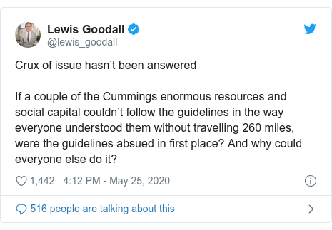 Twitter post by @lewis_goodall: Crux of issue hasn’t been answered If a couple of the Cummings enormous resources and social capital couldn’t follow the guidelines in the way everyone understood them without travelling 260 miles, were the guidelines absued in first place? And why could everyone else do it?