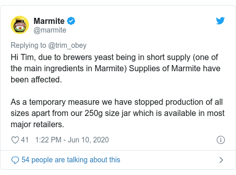 Twitter post by @marmite: Hi Tim, due to brewers yeast being in short supply (one of the main ingredients in Marmite) Supplies of Marmite have been affected.As a temporary measure we have stopped production of all sizes apart from our 250g size jar which is available in most major retailers.