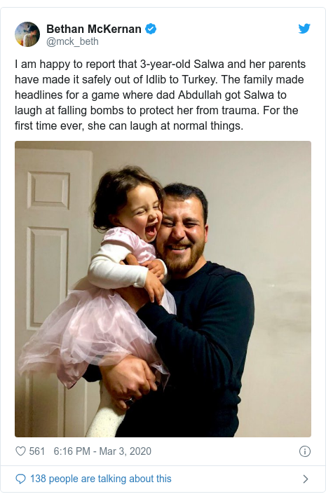 Twitter post by @mck_beth: I am happy to report that 3-year-old Salwa and her parents have made it safely out of Idlib to Turkey. The family made headlines for a game where dad Abdullah got Salwa to laugh at falling bombs to protect her from trauma. For the first time ever, she can laugh at normal things. 