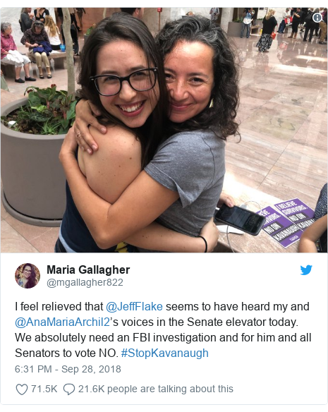 Twitter post by @mgallagher822: I feel relieved that @JeffFlake seems to have heard my and @AnaMariaArchil2’s voices in the Senate elevator today. We absolutely need an FBI investigation and for him and all Senators to vote NO. #StopKavanaugh 