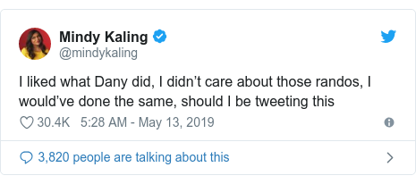 Twitter post by @mindykaling: I liked what Dany did, I didn’t care about those randos, I would’ve done the same, should I be tweeting this
