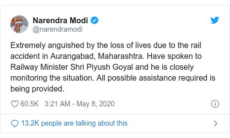 Twitter post by @narendramodi: Extremely anguished by the loss of lives due to the rail accident in Aurangabad, Maharashtra. Have spoken to Railway Minister Shri Piyush Goyal and he is closely monitoring the situation. All possible assistance required is being provided.