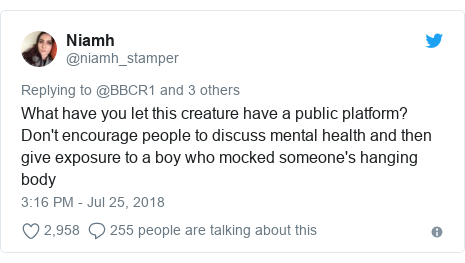 Twitter post by @niamh_stamper: What have you let this creature have a public platform? Don't encourage people to discuss mental health and then give exposure to a boy who mocked someone's hanging body