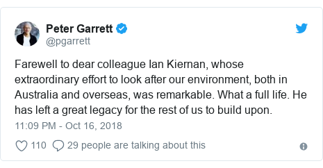 Twitter post by @pgarrett: Farewell to dear colleague Ian Kiernan, whose extraordinary effort to look after our environment, both in Australia and overseas, was remarkable. What a full life. He has left a great legacy for the rest of us to build upon.