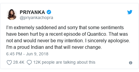 Twitter post by @priyankachopra: I’m extremely saddened and sorry that some sentiments have been hurt by a recent episode of Quantico. That was not and would never be my intention. I sincerely apologise. I'm a proud Indian and that will never change.