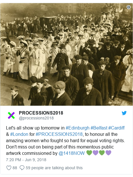Twitter post by @processions2018: Let's all show up tomorrow in #Edinburgh #Belfast #Cardiff & #London for #PROCESSIONS2018, to honour all the amazing women who fought so hard for equal voting rights. Don't miss out on being part of this momentous public artwork commissioned by @1418NOW 💚💜💚💜 