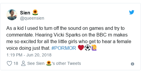 Twitter post by @queensien: As a kid I used to turn off the sound on games and try to commentate. Hearing Vicki Sparks on the BBC rn makes me so excited for all the little girls who get to hear a female voice doing just that. #PORMOR ❤️⚽🙋