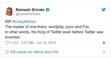 Twitter post by @rameshsrivats: RIP #CrazyMohanThe master of one-liners, wordplay, puns and PJs. In other words, the King of Twitter even before Twitter was invented.